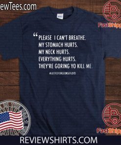PLEASE I CAN'T BREATHE. MY STOMACH HURTS. MY NECK HURTS. EVERYTHING HURTS. THEY'RE GORING YO KILL ME SHIRT