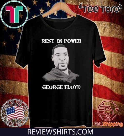 Rest in power George Floyd Tee Shirts