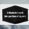 8 Minutes 46 Seconds Take Your Knee Off My Neck Face Mask