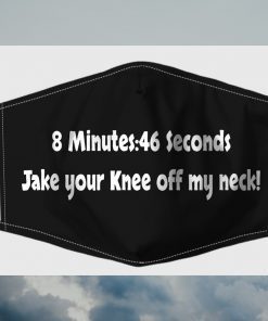 8 Minutes 46 Seconds Take Your Knee Off My Neck Face Mask