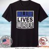 Blue Lives Murder Shirt