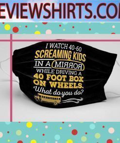 I watch 40-60 screaming kids in a mirror while driving a 40 foot box on wheels Face Mask