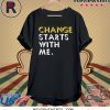 Change Starts With Me Shirt