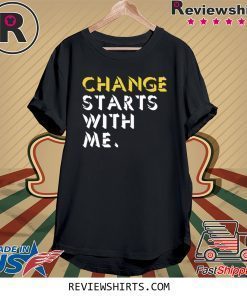 Change Starts With Me Shirt