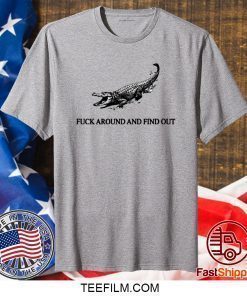 Crocodile Fuck Around And Find Out T-Shirt