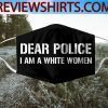Dear Police I Am A White Women Cloth Face Mask