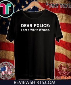 Dear Police I am a White Woman 2020 T-Shirt