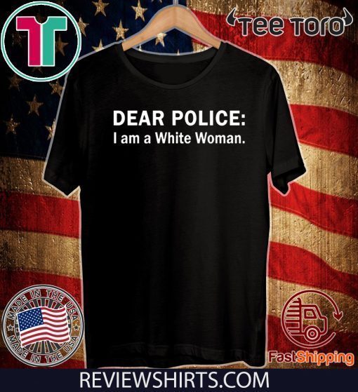 Dear Police I am a White Woman 2020 T-Shirt