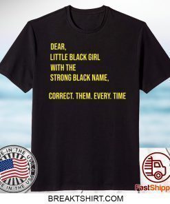 Dear little black girl with the strong black name shirt