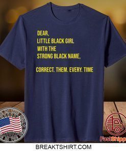 Dear little black girl with the strong black name shirt