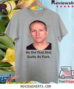 Derek Chauvin He did that shit guilty as fuck Shirt