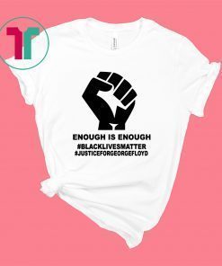 Enough Is Enough Black Lives Matter Shirt