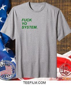 Fuck Yo System Shirt