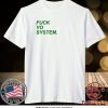 Fuck Yo System Shirt