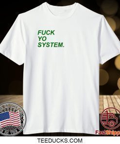 Fuck Yo System Shirt