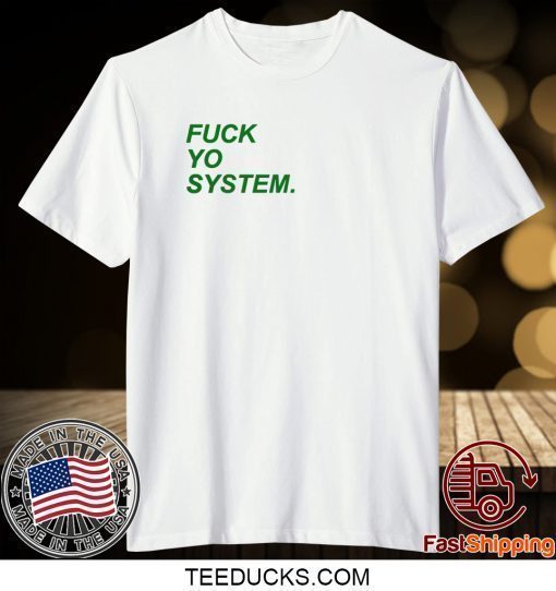 Fuck Yo System Shirt