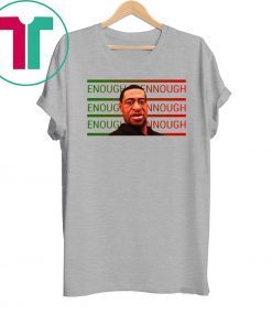 George Floyd Enough Is Enough Shirt