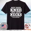 Get Your Knee Off Our Necks Justice For George Floyd Shirt