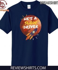 HE'S A SLOW DRIVER-SPACEX SHIRTS