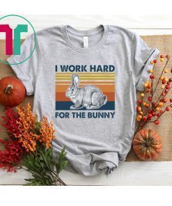 I Work Hard For The Bunny Vintage Shirt
