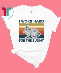 I Work Hard For The Bunny Vintage Shirt