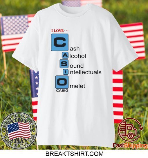 I love Casio Cash Alcohol Sound Intellectuals Omelet Shirt