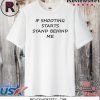 If Shooting Starts Stand Behind Me Official T-Shirt
