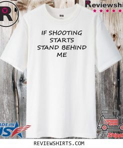 If Shooting Starts Stand Behind Me Official T-Shirt