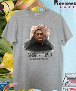 Justice For George Floyd Tee Shirts