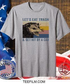 Let’s eat trash and get hit by a car Raccoon shirt