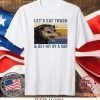 Let’s eat trash and get hit by a car Raccoon shirt