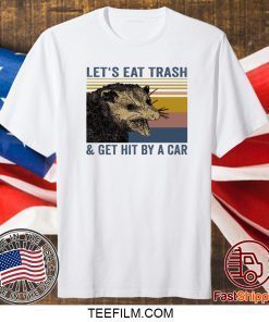 Let’s eat trash and get hit by a car Raccoon shirt