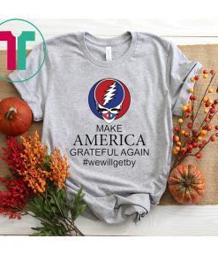 Make America Grateful Again Shirt