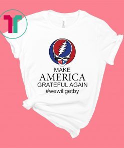 Make America Grateful Again Shirt