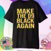 Make The D9 Black Again 2020 Shirt