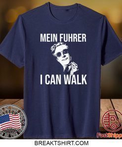 Mein Fuhrer I Can Walk Shirt