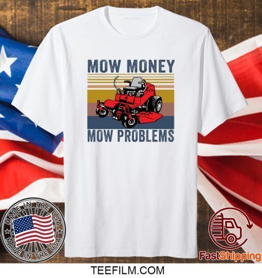 Mow money mow problems shirt