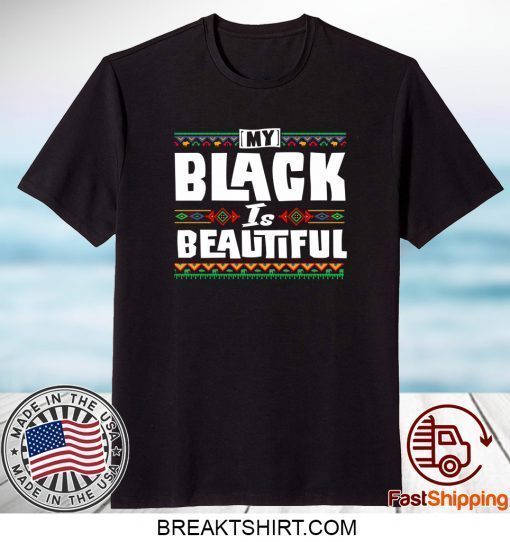 My Black Is Beautiful Shirt