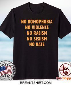 No Homophobia No Violence No Racism No Sexism Shirt