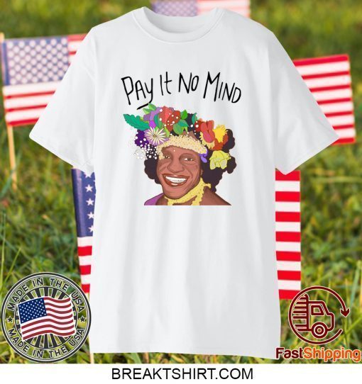 Pay It No Mind Shirt