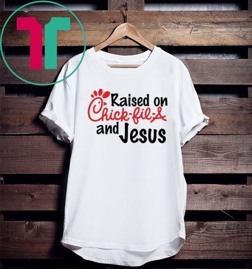 Raised on Chick Fill A and Jesus 2020 T-Shirts