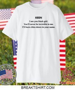Seen I see you black girl You’ll never be invisible to me shirt