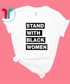 Stand With Black Women Shirt