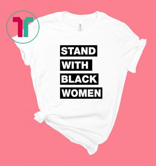 Stand With Black Women Shirt