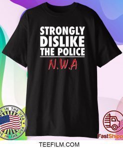 Strongly Dislike The Police Nwa Shirt