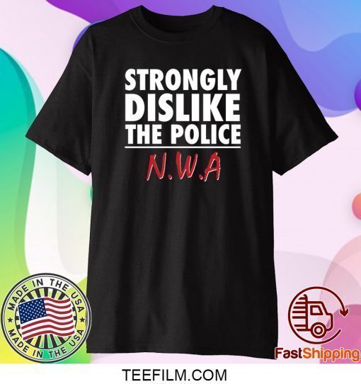 Strongly Dislike The Police Nwa Shirt