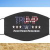 TRUMP 2020 FUCK YOUR FEELINGS FACE MASK