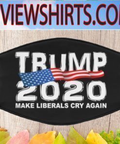 TRUMP 2020 MAKE LIBERALS CRY AGAIN CLOTH FACE MASK