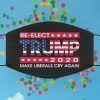 TRUMP ELECTION 2020 MAKE LIBERALS CRY AGAIN GOP FACE MASK - DONALD TRUMP 2020