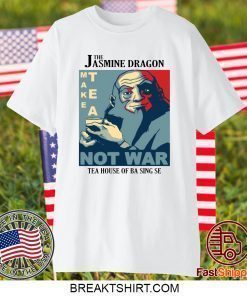 The Jasmine Dragon make tea not war tea house of ba sing se shirt